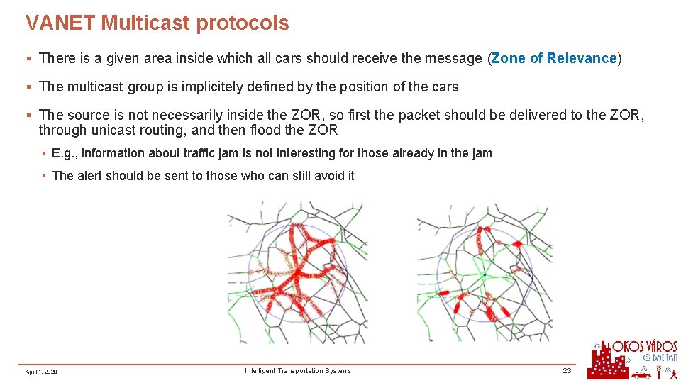VANET Multicast protocols ▪ There is a given area inside which all cars should VANET Multicast protocols ▪ There is a given area inside which all cars should