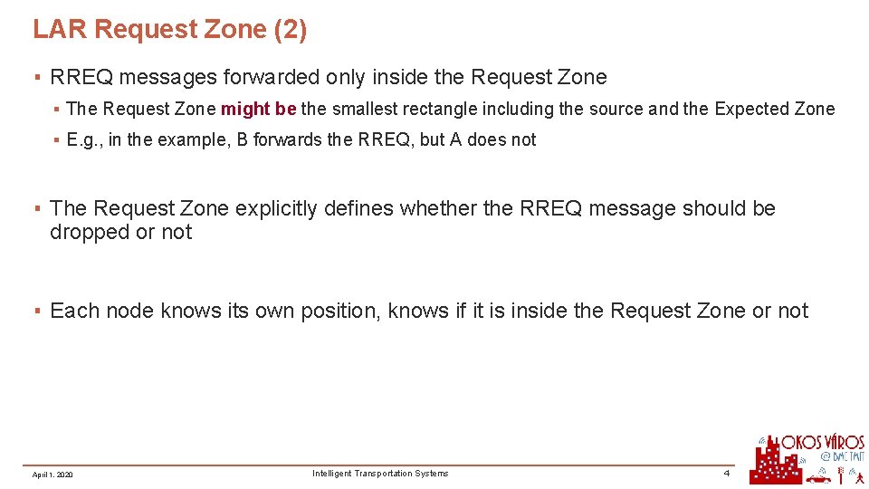 LAR Request Zone (2) ▪ RREQ messages forwarded only inside the Request Zone ▪ LAR Request Zone (2) ▪ RREQ messages forwarded only inside the Request Zone ▪