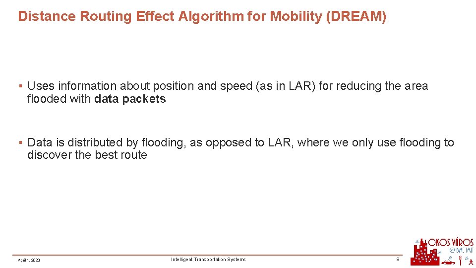 Distance Routing Effect Algorithm for Mobility (DREAM) ▪ Uses information about position and speed Distance Routing Effect Algorithm for Mobility (DREAM) ▪ Uses information about position and speed