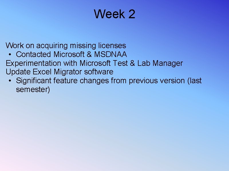 Week 2 Work on acquiring missing licenses • Contacted Microsoft & MSDNAA Experimentation with Week 2 Work on acquiring missing licenses • Contacted Microsoft & MSDNAA Experimentation with