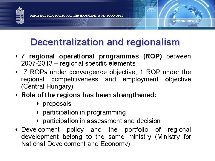 Decentralization and regionalism s 7 regional operational programmes (ROP) between 2007 -2013 – regional