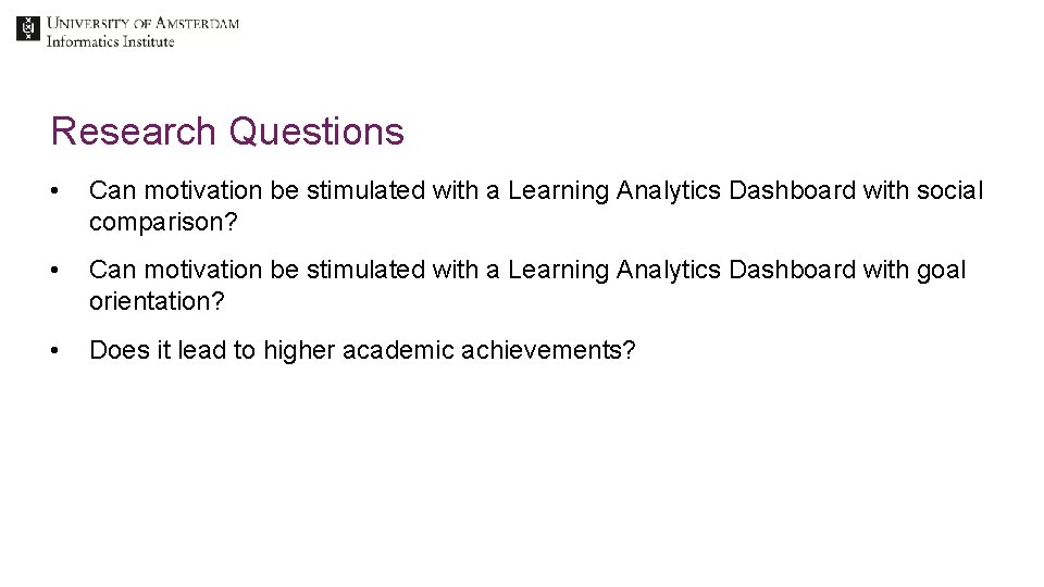 Research Questions • Can motivation be stimulated with a Learning Analytics Dashboard with social