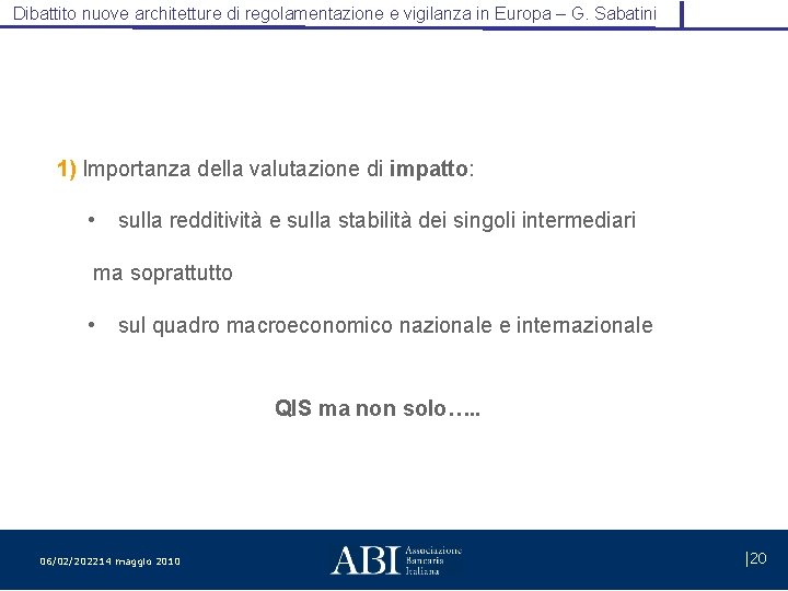 Dibattito nuove architetture di regolamentazione e vigilanza in Europa – G. Sabatini 1) Importanza