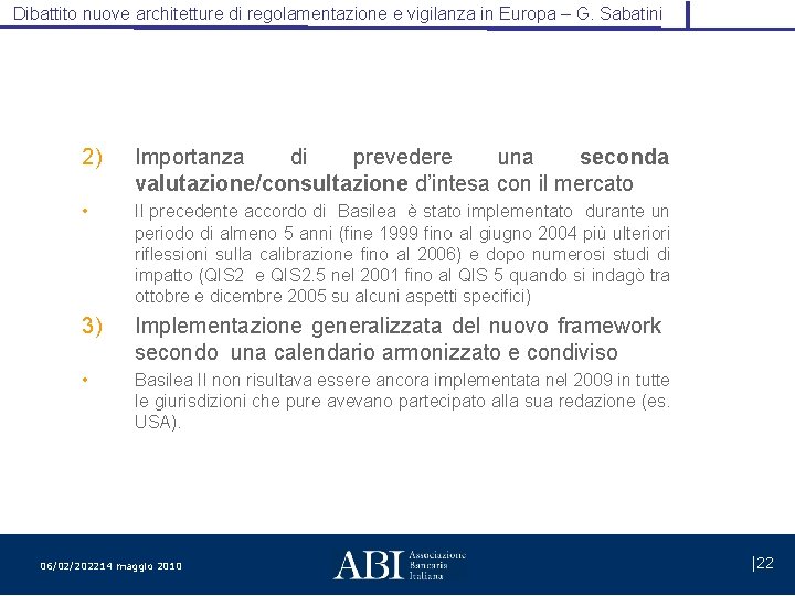 Dibattito nuove architetture di regolamentazione e vigilanza in Europa – G. Sabatini 2) Importanza