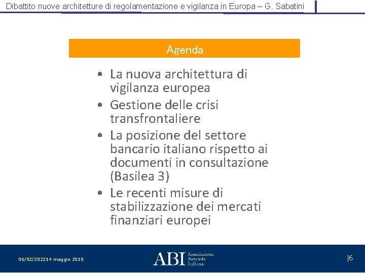 Dibattito nuove architetture di regolamentazione e vigilanza in Europa – G. Sabatini Agenda •