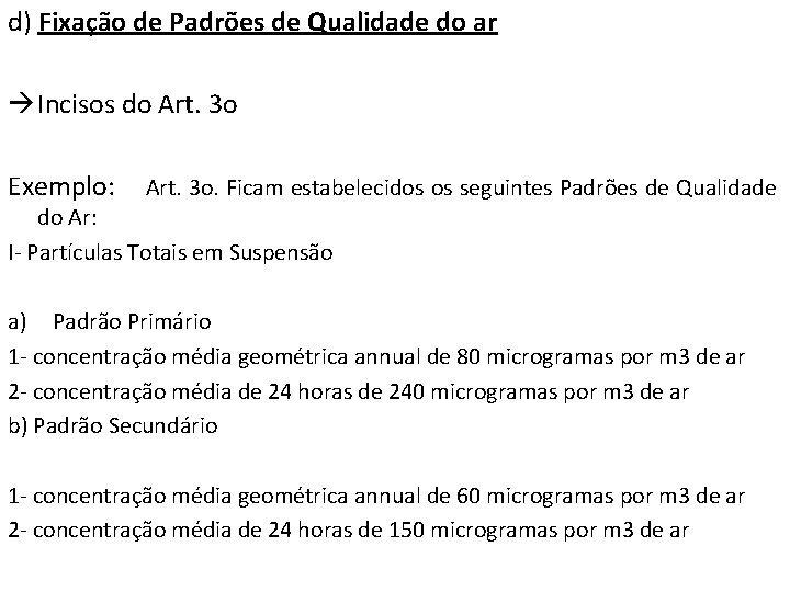 d) Fixação de Padrões de Qualidade do ar Incisos do Art. 3 o Exemplo: