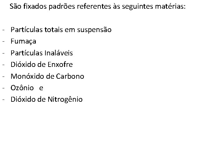 São fixados padrões referentes às seguintes matérias: - Partículas totais em suspensão Fumaça Partículas