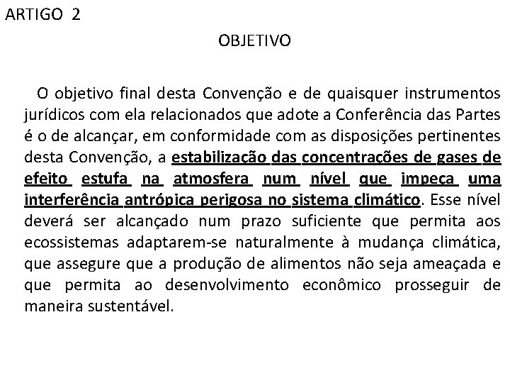 ARTIGO 2 OBJETIVO O objetivo final desta Convenção e de quaisquer instrumentos jurídicos com