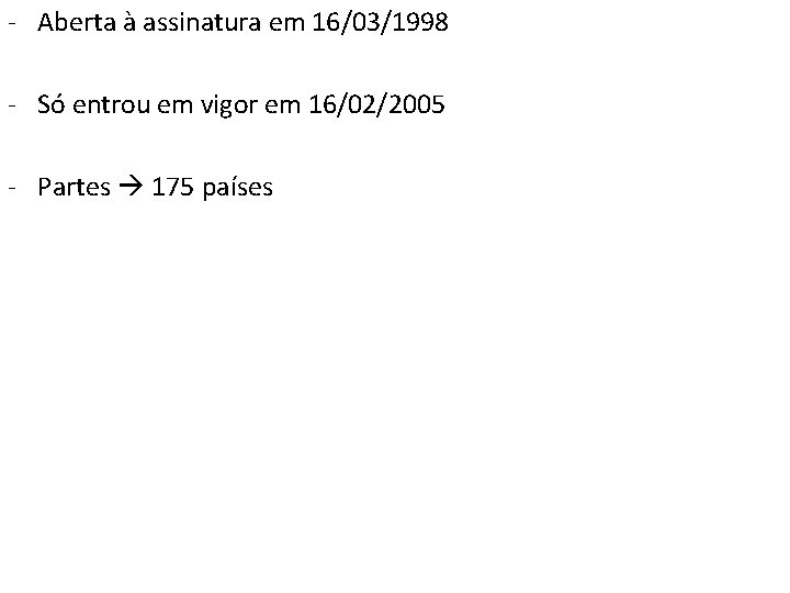 - Aberta à assinatura em 16/03/1998 - Só entrou em vigor em 16/02/2005 -