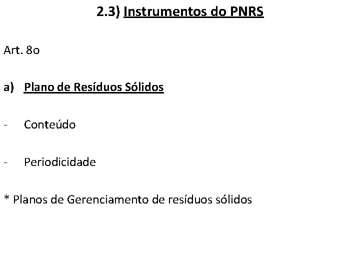 2. 3) Instrumentos do PNRS Art. 8 o a) Plano de Resíduos Sólidos -