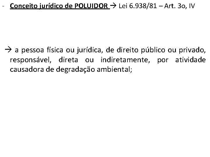 - Conceito jurídico de POLUIDOR Lei 6. 938/81 – Art. 3 o, IV a