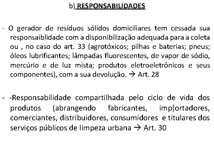 b) RESPONSABILIDADES - O gerador de resíduos sólidos domiciliares tem cessada sua responsaiblidade com