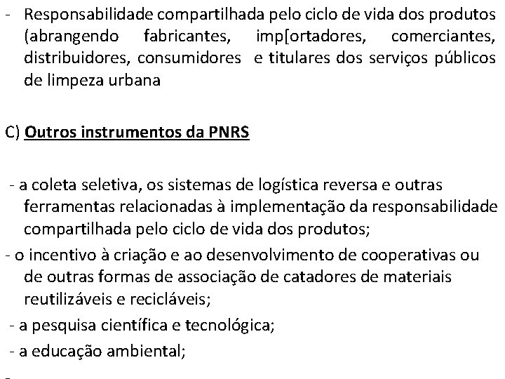 - Responsabilidade compartilhada pelo ciclo de vida dos produtos (abrangendo fabricantes, imp[ortadores, comerciantes, distribuidores,