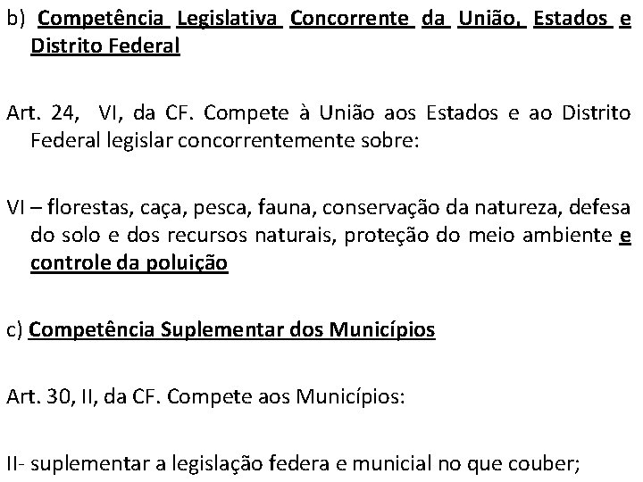 b) Competência Legislativa Concorrente da União, Estados e Distrito Federal Art. 24, VI, da