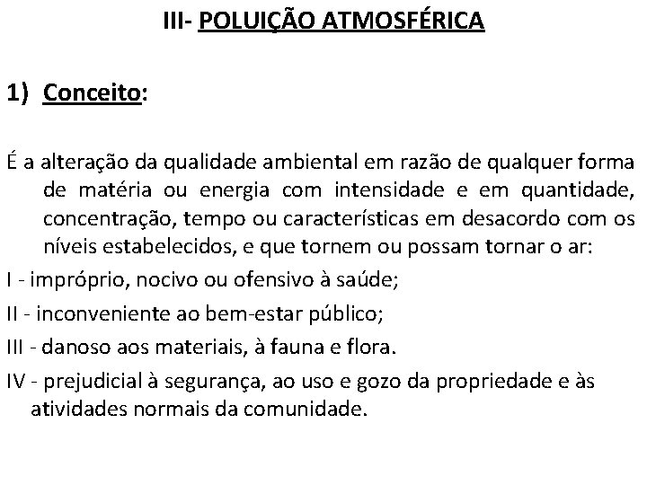 III- POLUIÇÃO ATMOSFÉRICA 1) Conceito: É a alteração da qualidade ambiental em razão de