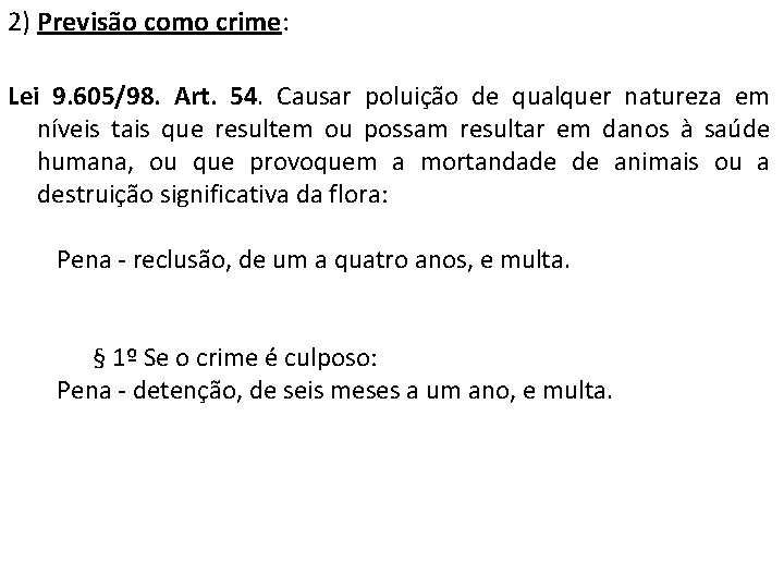 2) Previsão como crime: Lei 9. 605/98. Art. 54. Causar poluição de qualquer natureza