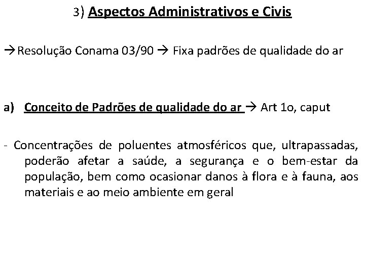 3) Aspectos Administrativos e Civis Resolução Conama 03/90 Fixa padrões de qualidade do ar