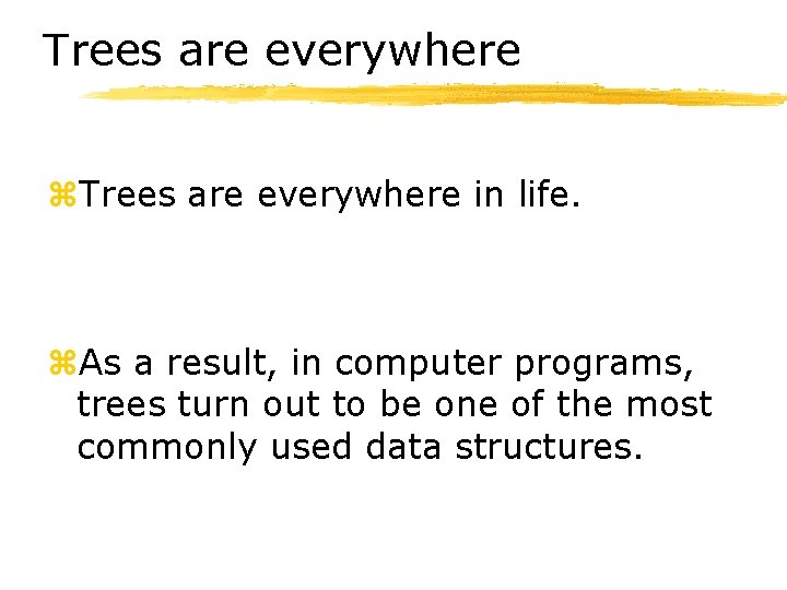 Trees are everywhere z. Trees are everywhere in life. z. As a result, in