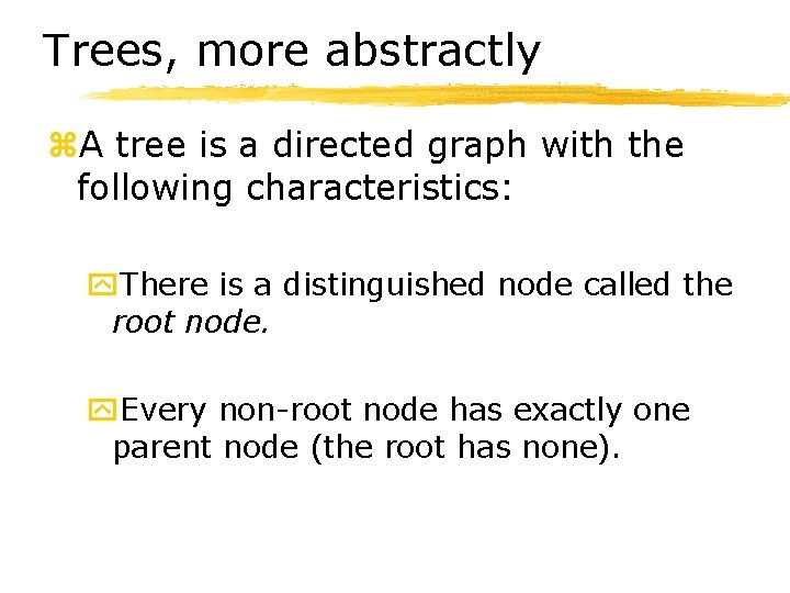 Trees, more abstractly z. A tree is a directed graph with the following characteristics: