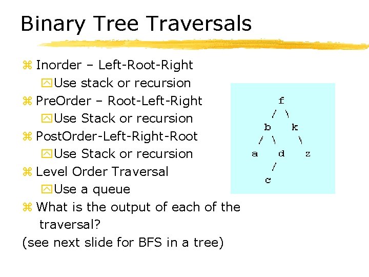 Binary Tree Traversals z Inorder – Left-Root-Right y. Use stack or recursion z Pre.