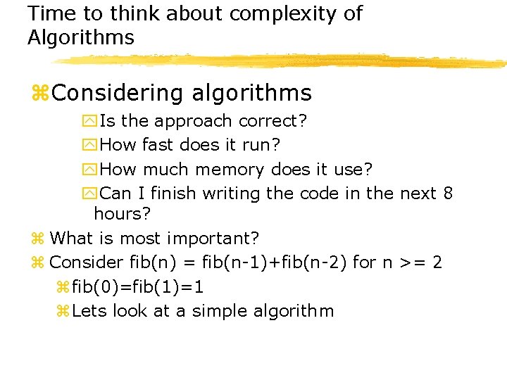 Time to think about complexity of Algorithms z. Considering algorithms y. Is the approach