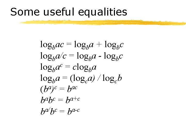 Some useful equalities logbac = logba + logbc logba/c = logba - logbc logbac