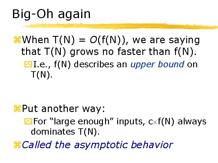 Big-Oh again z. When T(N) = O(f(N)), we are saying that T(N) grows no