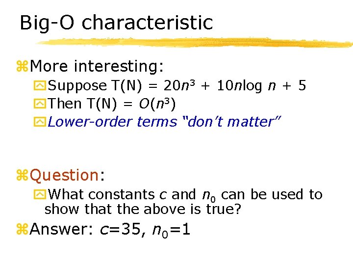 Big-O characteristic z. More interesting: y. Suppose T(N) = 20 n 3 + 10