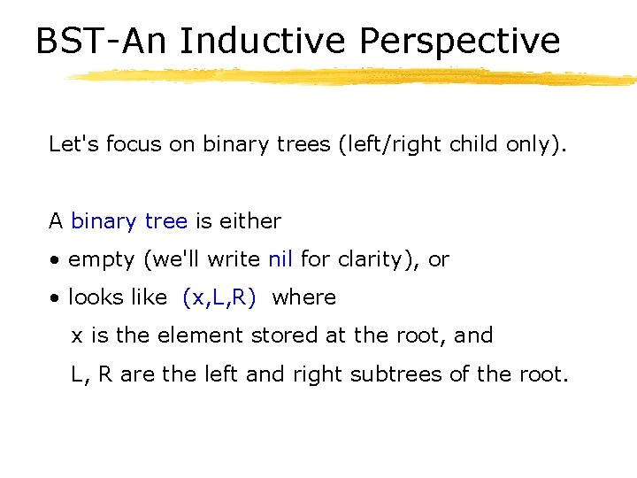 BST-An Inductive Perspective Let's focus on binary trees (left/right child only). A binary tree