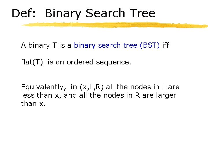 Def: Binary Search Tree A binary T is a binary search tree (BST) iff