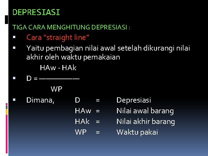 DEPRESIASI TIGA CARA MENGHITUNG DEPRESIASI : Cara “straight line” Yaitu pembagian nilai awal setelah