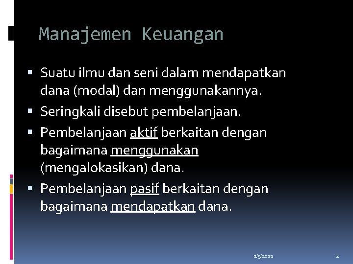 Manajemen Keuangan Suatu ilmu dan seni dalam mendapatkan dana (modal) dan menggunakannya. Seringkali disebut