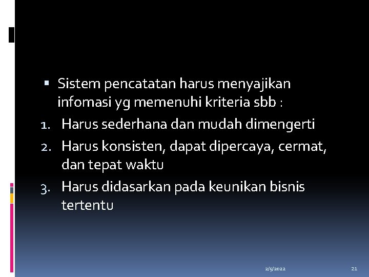  Sistem pencatatan harus menyajikan infomasi yg memenuhi kriteria sbb : 1. Harus sederhana