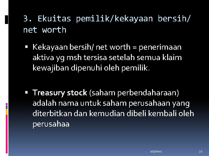 3. Ekuitas pemilik/kekayaan bersih/ net worth Kekayaan bersih/ net worth = penerimaan aktiva yg