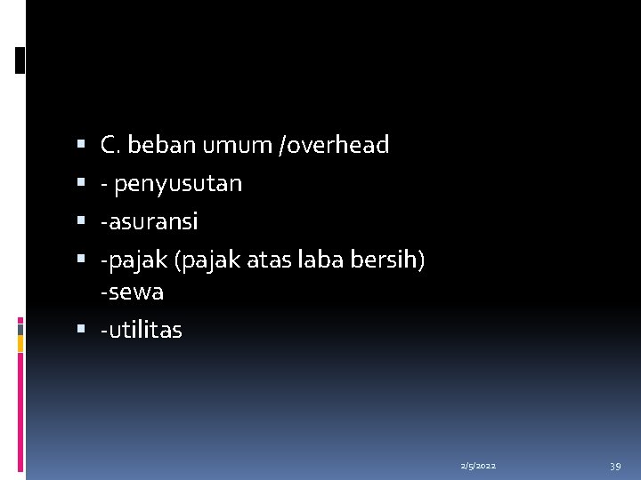 C. beban umum /overhead - penyusutan -asuransi -pajak (pajak atas laba bersih) -sewa -utilitas