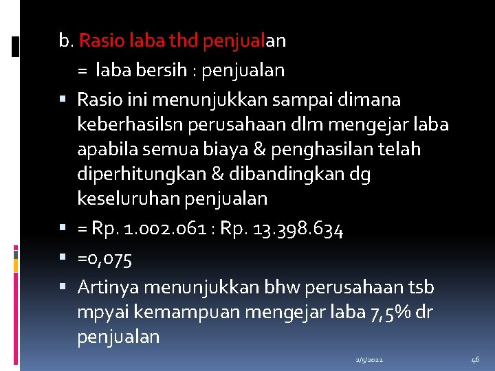 b. Rasio laba thd penjualan = laba bersih : penjualan Rasio ini menunjukkan sampai