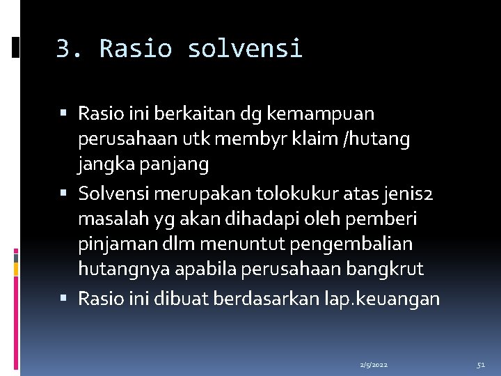 3. Rasio solvensi Rasio ini berkaitan dg kemampuan perusahaan utk membyr klaim /hutang jangka