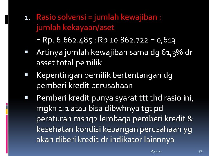 1. Rasio solvensi = jumlah kewajiban : jumlah kekayaan/aset = Rp. 6. 662. 485