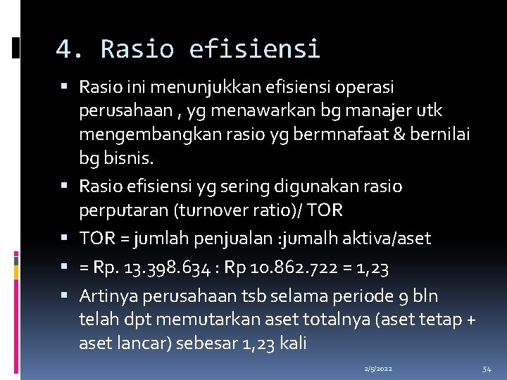 4. Rasio efisiensi Rasio ini menunjukkan efisiensi operasi perusahaan , yg menawarkan bg manajer