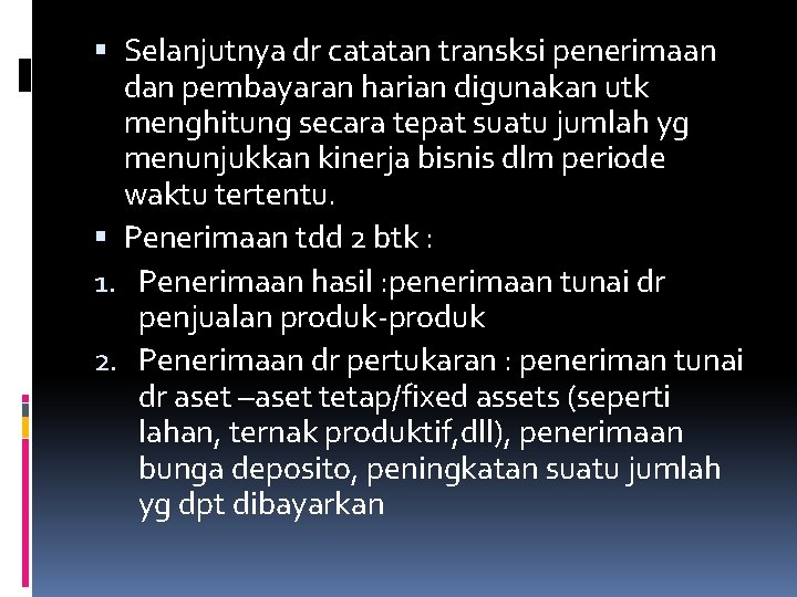  Selanjutnya dr catatan transksi penerimaan dan pembayaran harian digunakan utk menghitung secara tepat