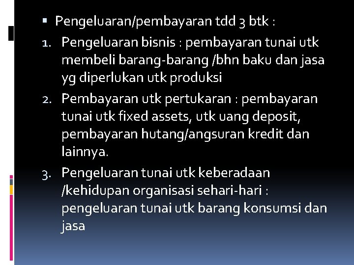  Pengeluaran/pembayaran tdd 3 btk : 1. Pengeluaran bisnis : pembayaran tunai utk membeli