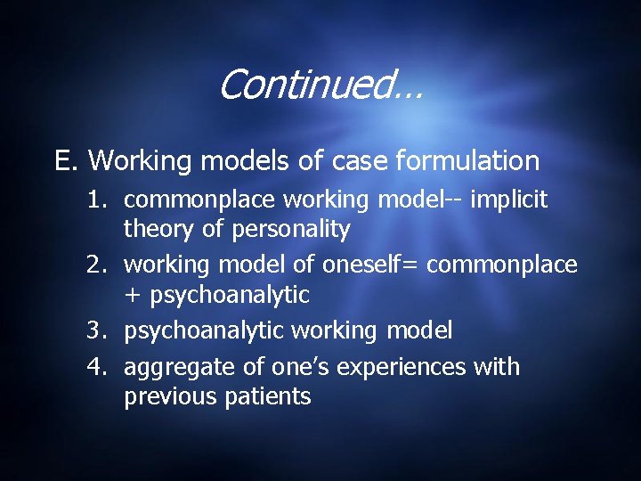 Continued… E. Working models of case formulation 1. commonplace working model-- implicit theory of