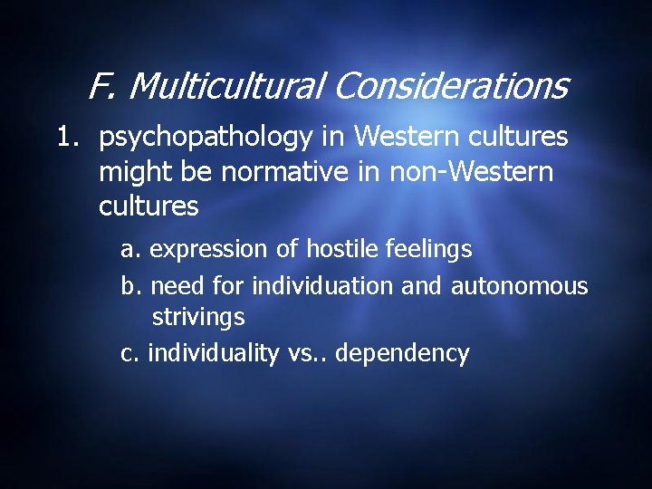 F. Multicultural Considerations 1. psychopathology in Western cultures might be normative in non-Western cultures