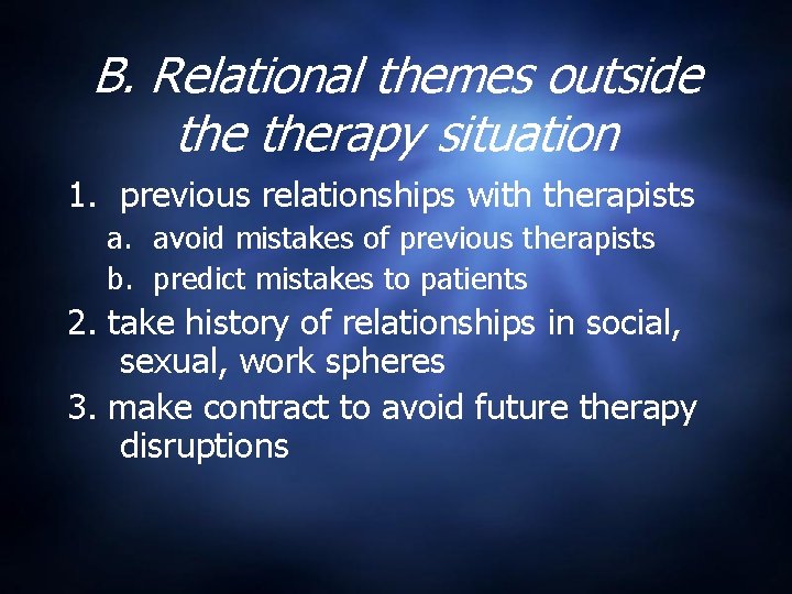 B. Relational themes outside therapy situation 1. previous relationships with therapists a. avoid mistakes