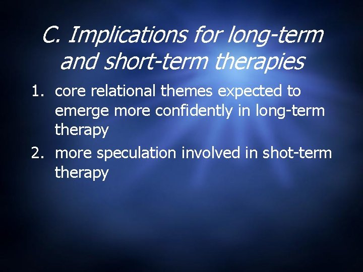 C. Implications for long-term and short-term therapies 1. core relational themes expected to emerge