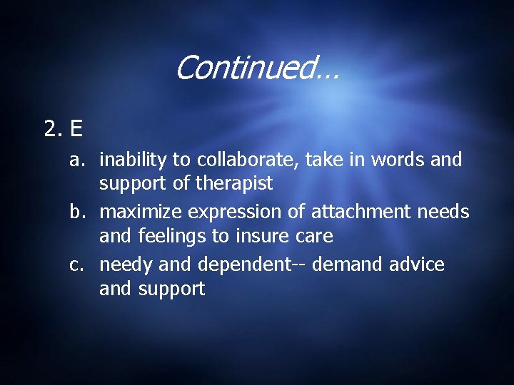 Continued… 2. E a. inability to collaborate, take in words and support of therapist