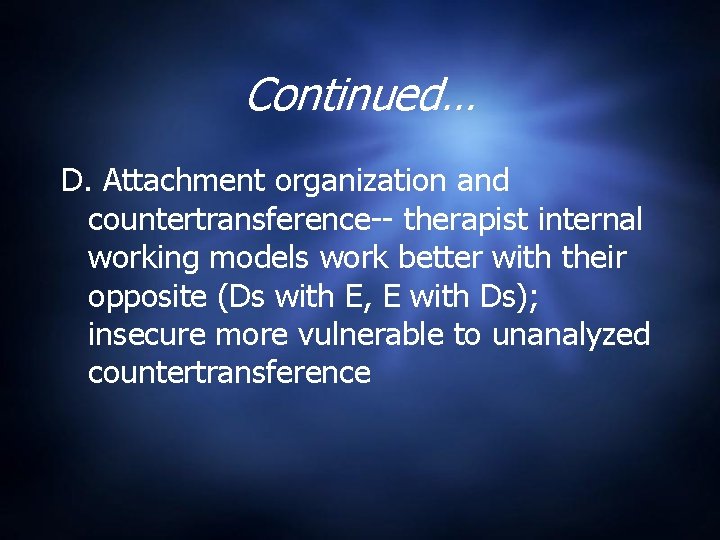 Continued… D. Attachment organization and countertransference-- therapist internal working models work better with their