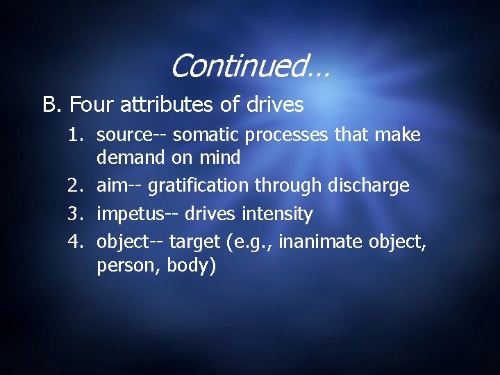 Continued… B. Four attributes of drives 1. source-- somatic processes that make demand on