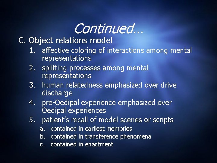 Continued… C. Object relations model 1. affective coloring of interactions among mental representations 2.