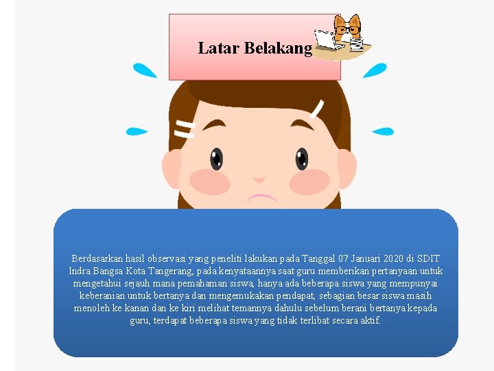 Latar Belakang Berdasarkan hasil observasi yang peneliti lakukan pada Tanggal 07 Januari 2020 di